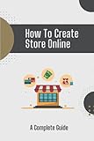 How To Create Store Online: A Complete Guide: Things Of Power Online Selling