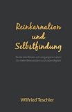 Reinkarnation und Selbstfindung: Nutze das Wissen um vergangene Leben für mehr Bewusstsein und Lebendigk