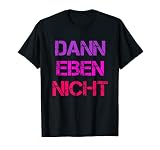 Dann Eben Nicht Beleidigt Sein Stur Sauer Humor Fun Lustiges T-S