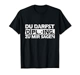 Diplom Ingenieur Geschenk Du Darfst Dipl.-Ing. sagen T-S