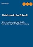 Mobil sein in der Zukunft: Keine Emissionen, weniger Unfälle, weniger Besitz, mehr digitale Vernetzung