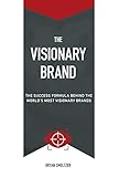 The Visionary Brand: The Success Formula Behind the Worlds most Visionary Brands (English Edition)