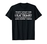 Trompetenspieler Geschenke – I Play Trompet & I Know Things lustig T-S