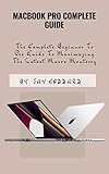MACBOOK PRO COMPLETE GUIDE: The Complete Beginner To Pro Guide To Maximazing The Latest Macos Monterey (English Edition)