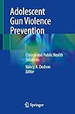 Adolescent Gun Violence Prevention: Clinical and Public Health S