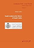 Saudi Arabia in the Mirror of Saudi Cables (Arabische Welt - Arab World)