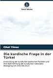 Die kurdische Frage in der Türkei: Entwicklung der kurdischen politischen Parteien und ihre Wahrnehmung der kurdischen nationalen Bewegung von 2003 bis 2015