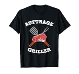 Auftragsgriller Geschenk für Grillmeister als lustiges Grill T-S