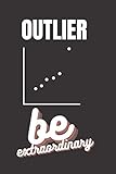 Outlier, Be extraordinary notebook: Cool notebook for writing your out of the ordinary notes (6x9 in, outlier themed 120 ruled pages notebook - not for your ordinary friend)