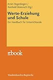 Werte-Erziehung und Schule: Ein Handbuch für U