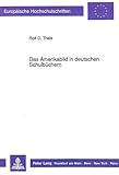 Das Amerikabild in deutschen Schulbüchern: Die Unterrichtsmaterialien für den Englischunterricht, 1947-1985: Die Unterrichtsmaterialien Fuer Den ... et littérature anglo-saxonnes, Band 238)