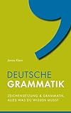 Deutsche Grammatik: Zeichensetzung und Grammatik, alles was du w