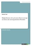 Möglichkeiten der privaten Altersvorsorge in Zeiten des demografischen W