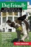 Dog-Friendly Washington, D.C. & the Mid-Atlantic States: Includes New Jersey, Eastern Pennsylvania, Delaware, Maryland & Northern Virginia: A Traveler's Comp