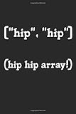 Hip Hip Array!: A5 Notizbuch, 120 Seiten liniert, Programmierer Coder Informatiker Informatik Progammieren Array
