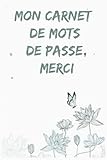 mon carnet de mots de passe, merci: Carnet de mots de passe pour mots de passe et identifiants de vos sites Internet préférés , 120 pag