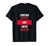 Stessed Blessed and Coffee Obsessed T-S