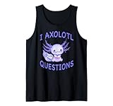 Axolotl. I Axolotl Questions Funny Cute Axolotl Lizard Tank Top