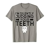 Ich beurteile still Ihre Zähne Zahnarzt Zahnarzthelfer T-S