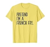 Lustige Halloween-Party mit Aufschrift 'Pretend I'm A French Fry' T-S