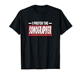 Lustiges Geschenk für medizinische Begleiter, Aufschrift 'I Prefer The Sonographer' T-S
