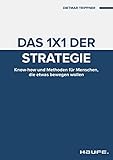 Das 1x1 der Strategie: Know-how und Methoden für Menschen, die etwas bewegen wollen (Haufe Fachbuch)