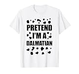 Pretend I'm A Dalmatiner Kostüm Halloween DIY Kostüm Geschenke T-S