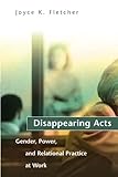 Disappearing Acts: Gender, Power, and Relational Practice at Work (Mit Press)