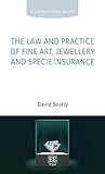 The Law and Practice of Fine Art, Jewellery and Specie Insurance (Elgar Practical Guides)