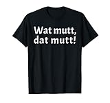 Watt mutt dat mutt Norddeutschland Plattdeutsch T-S