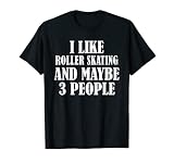 I Like Rollschuhe und Maybe 3 Personen lustig T-S