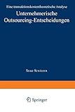 Unternehmerische Outsourcing-Entscheidungen: Eine Transaktionskostentheoretische Analyse (Markt- und Unternehmensentwicklung / Markets and Organisations) (German Edition)