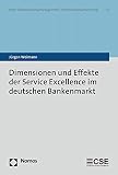Dimensionen und Effekte der Service Excellence im deutschen Bankenmarkt (Reihe Dienstleistungsmanagement U Dienstleistungsmarketing, Band 6)