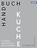 Handbuch Küche: Planen. Gestalten. R