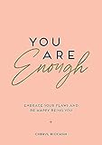 You Are Enough: Embrace Your Flaws and Be Happy Being Y