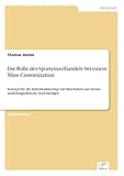 Die Rolle des Sporteinzelhandels bei einem Mass Customization: Konzept für die Individualisierung von Skischuhen und dessen marketingpolitische ... und dessen marketingpolitische Auswirkung