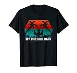 My Children Bark - Funny Dog T-S