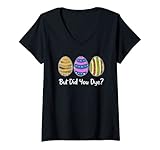 Damen But Did You Dye-Funny Easter Eggs Hunt Dye-Sarcastic Quotes T-Shirt mit V