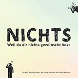 NICHTS: Für alle, die nichts wollen und sich nichts wü
