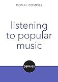 Compier, D: Listening to Popular Music: Compass: Christian Explorations of Daily Living