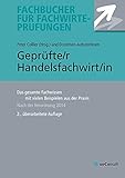 Geprüfte/r Handelsfachwirt/in: Das gesamte Fachwissen mit vielen Beispielen aus der Praxis: Das gesamte Fachwissen mit vielen Beispielen aus der ... (Fachbücher für Fachwirte-Prüfungen)