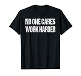 No One Cares Work Harder Fitness Sprüche Gym Workout Geschenk T-S