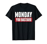 Lustiges Statement - Monday You Bastard - Sarkasmus Spruch T-S