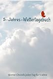 5-Jahres-Wettertagebuch: Wetter Chronik jeden Tag für 5 Jahre - Logbuch für das tägliche Tracken - 6x9 Z