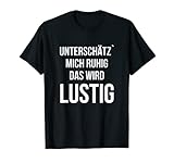 Unterschätz mich ruhig das wird lustig T-S
