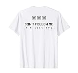 Dont follow me I’m lost too T-S