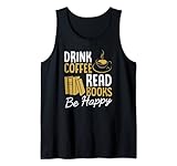 Drink Coffee liest Books Be Happy Literary Zitat für Lehrer Tank Top