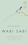 Wabi Sabi: Japanese Wisdom for a Perfectly Imperfect Life (English Edition)