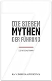 Die Sieben Mythen der Führung: Ein Neuanfang