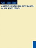 50 Jahre Auszeichnungen für gute Bauten in der Stadt Zü